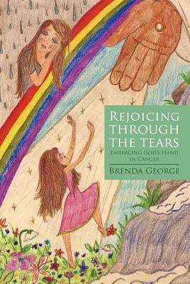 Rejoicing Through the Tears: Embracing God's Hand in Cancer Paperback WestBow Press