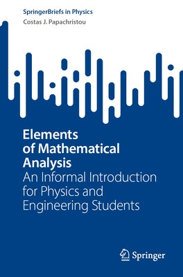 Elements of Mathematical Analysis: An Informal Introduction for Physics and Engineering Students Paperback Springer