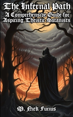 The Infernal Path: A Comprehensive Guide for Aspiring Theistic Satanists Paperback Independently Published