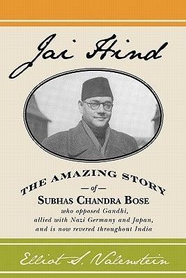 Jai Hind: The amazing story of Subhas Chandra Bose, who opposed Gandhi, allied with Nazi Germany and Japan, and is now revered t Paperback Booksurge Publishing