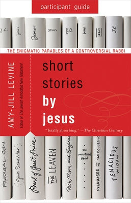 Short Stories by Jesus Participant Guide: The Enigmatic Parables of a Controversial Rabbi Abingdon Press