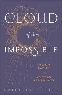 Cloud of the Impossible: Negative Theology and Planetary Entanglement Paperback Columbia University Press