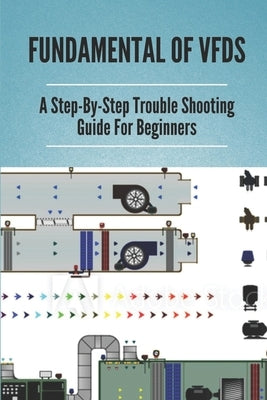 Fundamental Of VFDs: A Step-By-Step Trouble Shooting Guide For Beginners: How To Select Different Control Modes In Vfds Paperback Independently Published