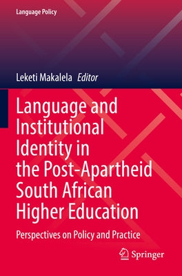 Language and Institutional Identity in the Post-Apartheid South African Higher Education: Perspectives on Policy and Practice Paperback Springer