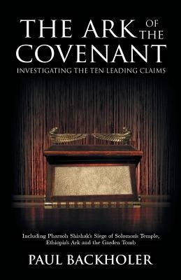 The Ark of the Covenant, Investigating the Ten Leading Claims: Including Pharaoh Shishak's Siege of Solomon's Temple, Ethiopia's Ark & the Garden Tomb Paperback Byfaith Media