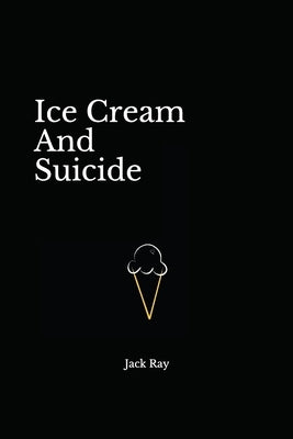 Ice Cream And Suicide Paperback Independently Published