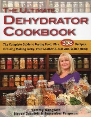The Ultimate Dehydrator Cookbook: The Complete Guide to Drying Food, Plus 398 Recipes, Including Making Jerky, Fruit Leather & Just-Add-Water Meals Paperback Stackpole Books