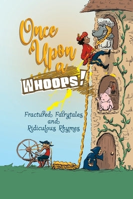 Once Upon a Whoops!: Fractured Fairytales and Ridiculous Rhymes by Worthington, Michelle