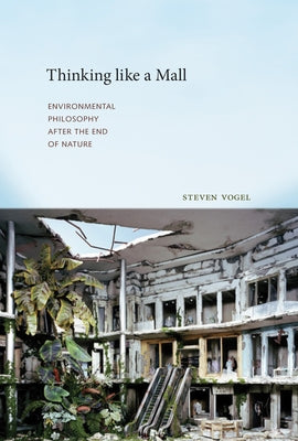 Thinking Like a Mall: Environmental Philosophy After the End of Nature Paperback MIT Press