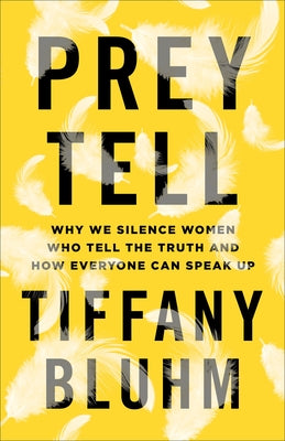 Prey Tell: Why We Silence Women Who Tell the Truth and How Everyone Can Speak Up Paperback Brazos Press