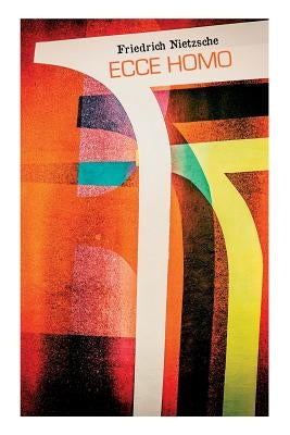 Ecce homo: Wie man wird, was man ist - Nietzsches Selbstanalysen Paperback E-Artnow