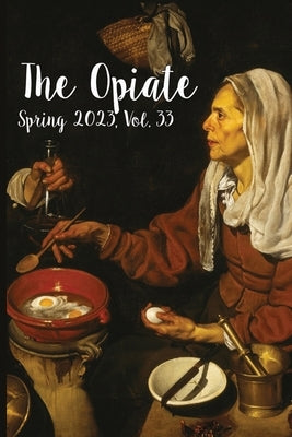 The Opiate: Spring 2023, Vol. 33 Paperback Opiate Books