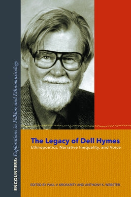 The Legacy of Dell Hymes: Ethnopoetics, Narrative Inequality, and Voice by Kroskrity, Paul V.
