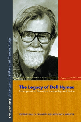 The Legacy of Dell Hymes: Ethnopoetics, Narrative Inequality, and Voice Paperback Indiana University Press