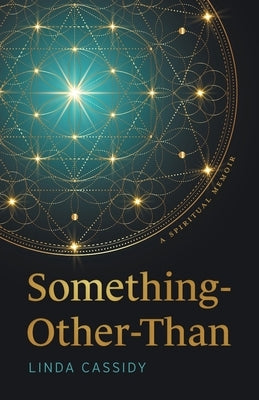 Something-Other-Than: A Spiritual Memoir by Cassidy, Linda
