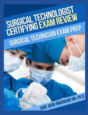 Surgical Technologist Certifying Exam Review Questions: Surgical Technician Exam Prep Paperback Independently Published