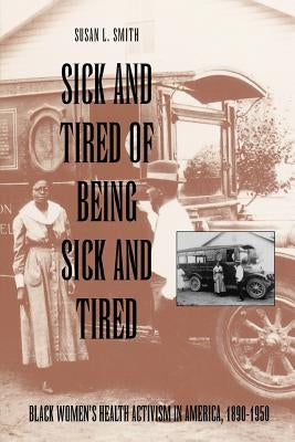 Sick and Tired of Being Sick and Tired: Black Women's Health Activism in America, 1890-1950 Paperback University of Pennsylvania Press