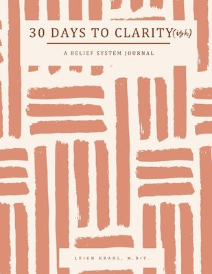30 Days to Clarity(ish): A Belief System Journal by Krahl, Leigh
