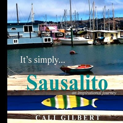 It's Simply...Sausalito: An Inspirational Journey Paperback Createspace Independent Publishing Platform
