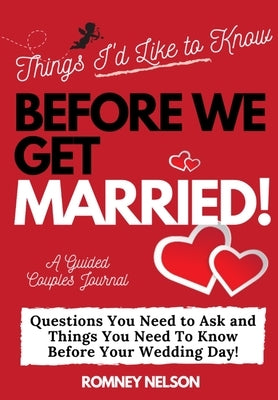 Things I'd Like to Know Before We Get Married: Questions You Need to Ask and Things You Need to Know Before Your Wedding Day A Guided Couple's Journal Paperback Life Graduate Publishing Group