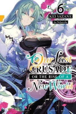 Our Last Crusade or the Rise of a New World, Vol. 6 (Light Novel) Paperback Yen on