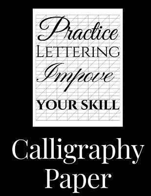 Calligraphy Paper: 150 large sheet pad, perfect calligraphy practice paper and workbook for lettering artist and lettering for beginners Paperback Createspace Independent Publishing Platform