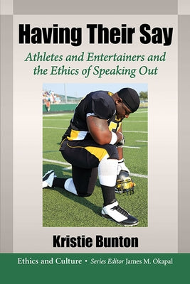 Having Their Say: Athletes and Entertainers and the Ethics of Speaking Out Paperback McFarland and Company, Inc.
