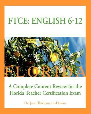 FTCE: English 6-12 A Complete Content Review for the Florida 6-12 English Teacher Certification Exam Paperback Createspace Independent Publishing Platform