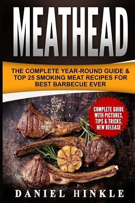 Meathead: The Complete Year-Round Guide & Top 25 Smoking Meat Recipes For Best Barbecue Ever + Bonus 10 Must-Try Bbq Sauces Paperback Createspace Independent Publishing Platform