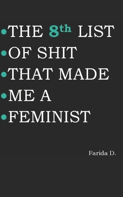 THE 8th LIST OF SHIT THAT MADE ME A FEMINIST Paperback Independently Published