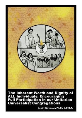 The Inherent Worth and Dignity of ALL Individuals: Encouraging Full Participation in our Unitarian Universalist Congregations Paperback Dove and Orca