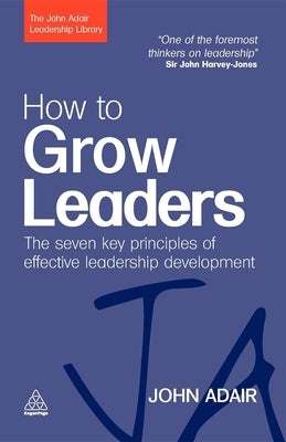 How to Grow Leaders: The Seven Key Principles of Effective Leadership Development Paperback Kogan Page