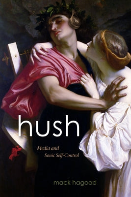 Hush: Media and Sonic Self-Control Paperback Duke University Press