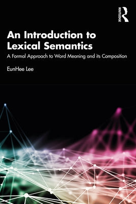 An Introduction to Lexical Semantics: A Formal Approach to Word Meaning and Its Composition Paperback Routledge