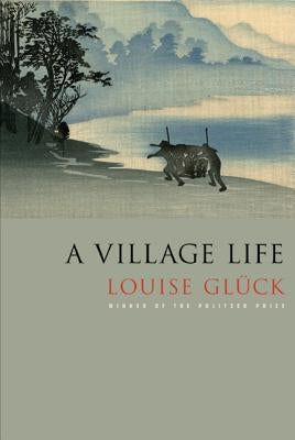 A Village Life: Poems Farrar, Straus and Giroux