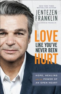 Love Like You've Never Been Hurt: Hope, Healing and the Power of an Open Heart Paperback Chosen Books
