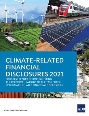 Climate-Related Financial Disclosures 2021: Progress Report on Implementing the Recommendations of the Task Force on Climate-Related Financial Disclos Paperback Asian Development Bank