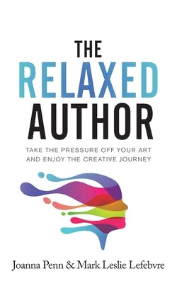The Relaxed Author: Take The Pressure Off Your Art and Enjoy The Creative Journey Paperback Curl Up Press