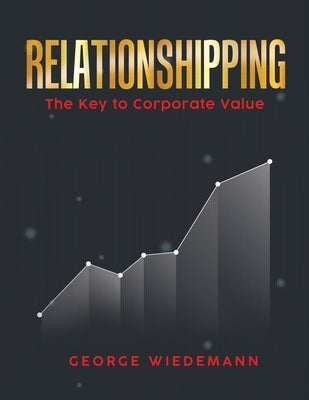 Relationshipping: The Key To Corporate Value Writers Apex