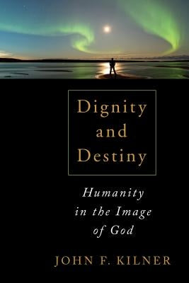 Dignity and Destiny: Humanity in the Image of God Paperback William B. Eerdmans Publishing Company