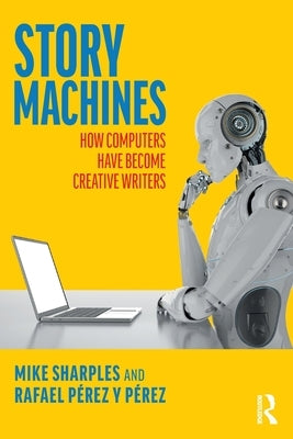 Story Machines: How Computers Have Become Creative Writers Paperback Routledge