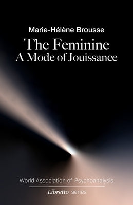 The Feminine: A Mode of Jouissance Paperback Independently Published