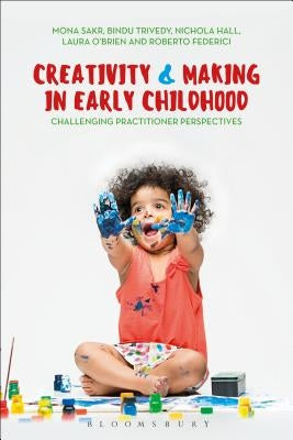 Creativity and Making in Early Childhood: Challenging Practitioner Perspectives Paperback Bloomsbury Publishing PLC