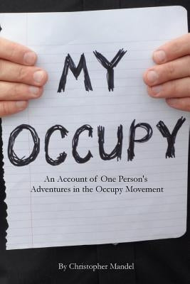 My Occupy: An Account of One Person's Adventures in the Occupy Movement Paperback Occubooks.Org