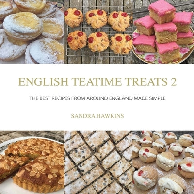 English Teatime Treats 2: The Best Recipes From Around England Made Simple Paperback Great British Book Publishing