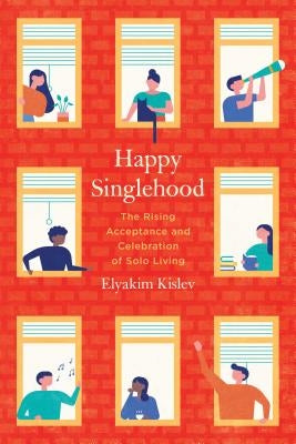 Happy Singlehood: The Rising Acceptance and Celebration of Solo Living Paperback University of California Press