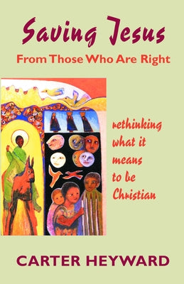 Saving Jesus from Those Who Are Right: Rethinking What It Means to Be Christian Paperback Fortress Press