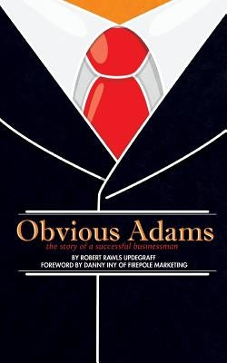 Obvious Adams (Special Edition): The Story of a Successful Businessman Paperback Createspace Independent Publishing Platform