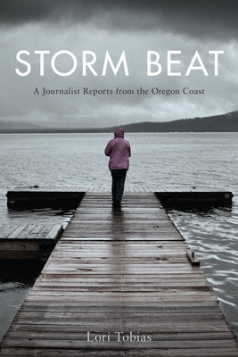 Storm Beat: A Journalist Reports from the Oregon Coast Paperback Oregon State University Press