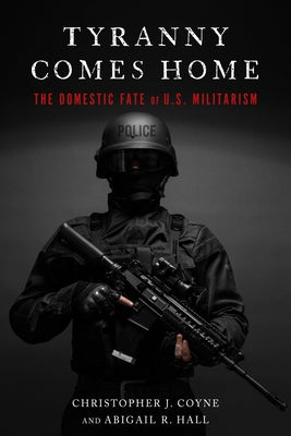 Tyranny Comes Home: The Domestic Fate of U.S. Militarism Paperback Stanford University Press